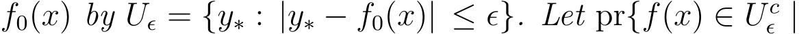  f0(x) by Uǫ = {y∗ : |y∗ − f0(x)| ≤ ǫ}. Let pr{f(x) ∈ Ucǫ |