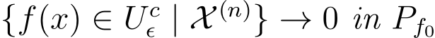 {f(x) ∈ Ucǫ | X (n)} → 0 in Pf0