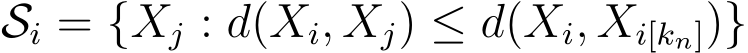  Si = {Xj : d(Xi, Xj) ≤ d(Xi, Xi[kn])}