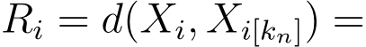  Ri = d(Xi, Xi[kn]) =