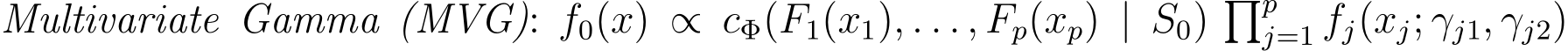  Multivariate Gamma (MVG): f0(x) ∝ cΦ(F1(x1), . . . , Fp(xp) | S0) �pj=1 fj(xj; γj1, γj2)