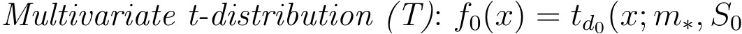  Multivariate t-distribution (T): f0(x) = td0(x; m∗, S0