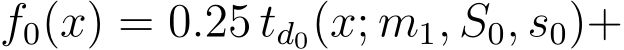 f0(x) = 0.25 td0(x; m1, S0, s0)+