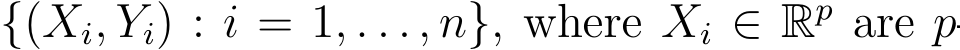 {(Xi, Yi) : i = 1, . . . , n}, where Xi ∈ Rp are p