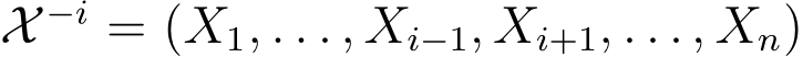  X −i = (X1, . . . , Xi−1, Xi+1, . . . , Xn)