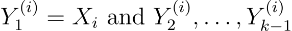  Y (i)1 = Xi and Y (i)2 , . . . , Y (i)k−1 