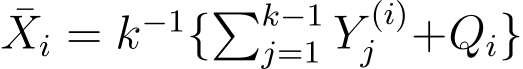 Xi = k−1{�k−1j=1 Y (i)j +Qi}