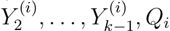Y (i)2 , . . . , Y (i)k−1, Qi