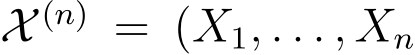  X (n) = (X1, . . . , Xn