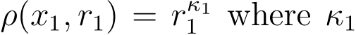  ρ(x1, r1) = rκ11 where κ1