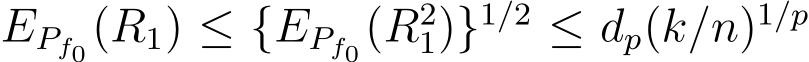  EPf0(R1) ≤ {EPf0(R21)}1/2 ≤ dp(k/n)1/p