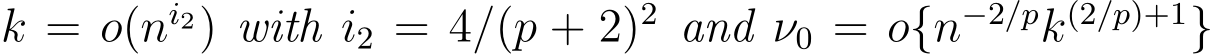 k = o(ni2) with i2 = 4/(p + 2)2 and ν0 = o{n−2/pk(2/p)+1}