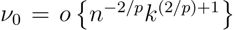  ν0 = o�n−2/pk(2/p)+1�