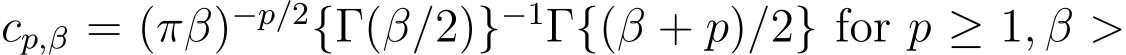  cp,β = (πβ)−p/2{Γ(β/2)}−1Γ{(β + p)/2} for p ≥ 1, β >