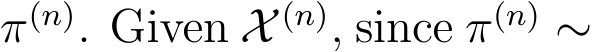  π(n). Given X (n), since π(n) ∼