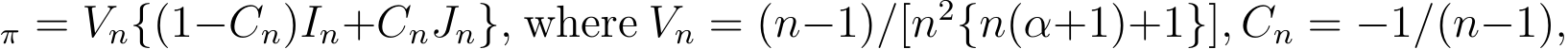 π = Vn{(1−Cn)In+CnJn}, where Vn = (n−1)/[n2{n(α+1)+1}], Cn = −1/(n−1),