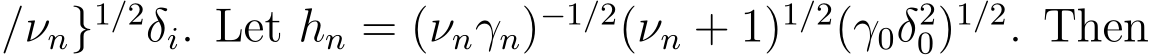 /νn}1/2δi. Let hn = (νnγn)−1/2(νn + 1)1/2(γ0δ20)1/2. Then