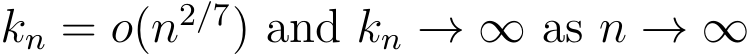  kn = o(n2/7) and kn → ∞ as n → ∞