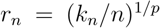  rn = (kn/n)1/p 