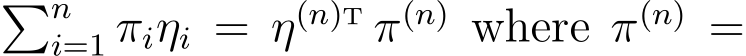 �ni=1 πiηi = η(n)T π(n) where π(n) =