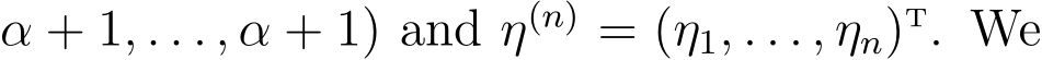 α + 1, . . . , α + 1) and η(n) = (η1, . . . , ηn)T. We