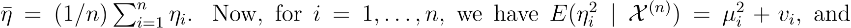 η = (1/n) �ni=1 ηi. Now, for i = 1, . . . , n, we have E(η2i | X (n)) = µ2i + vi, and