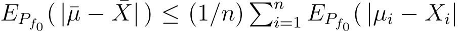  EPf0( |¯µ − ¯X| ) ≤ (1/n) �ni=1 EPf0( |µi − Xi|