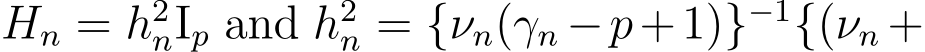  Hn = h2nIp and h2n = {νn(γn −p+1)}−1{(νn +