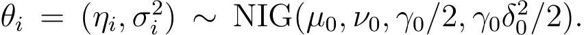  θi = (ηi, σ2i ) ∼ NIG(µ0, ν0, γ0/2, γ0δ20/2).