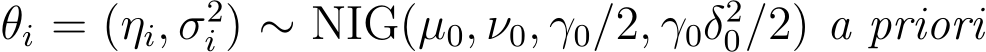  θi = (ηi, σ2i ) ∼ NIG(µ0, ν0, γ0/2, γ0δ20/2) a priori