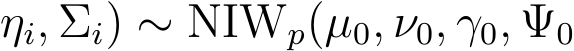 ηi, Σi) ∼ NIWp(µ0, ν0, γ0, Ψ0