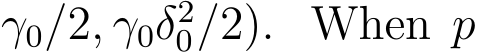 γ0/2, γ0δ20/2). When p