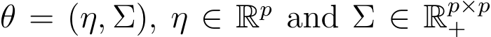 θ = (η, Σ), η ∈ Rp and Σ ∈ Rp×p+ 