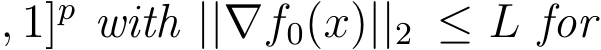 , 1]p with ||∇f0(x)||2 ≤ L for