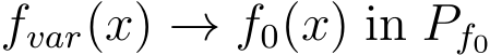 �fvar(x) → f0(x) in Pf0