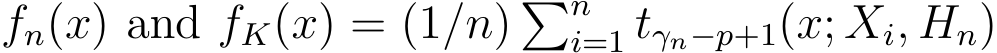 fn(x) and fK(x) = (1/n) �ni=1 tγn−p+1(x; Xi, Hn)
