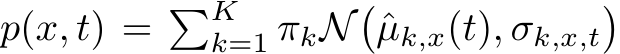 p(x, t) = �Kk=1 πkN�ˆµk,x(t), σk,x,t�