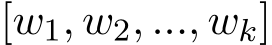  [w1, w2, ..., wk]