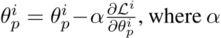  θip = θip−α ∂Li∂θip , where α