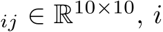 ij ∈ R10×10, i