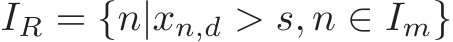 IR = {n|xn,d > s, n ∈ Im}