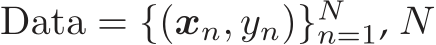  Data = {(xn, yn)}Nn=1, N