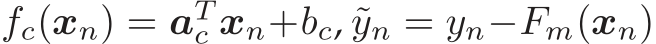  fc(xn) = aTc xn+bc, ˜yn = yn−Fm(xn)