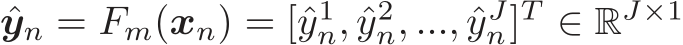  ˆyn = Fm(xn) = [ˆy1n, ˆy2n, ..., ˆyJn]T ∈ RJ×1