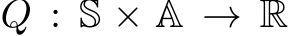  Q : S × A → R