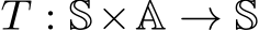  T : S×A → S