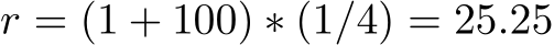  r = (1 + 100) ∗ (1/4) = 25.25