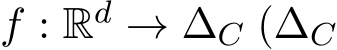  f : Rd → ∆C (∆C