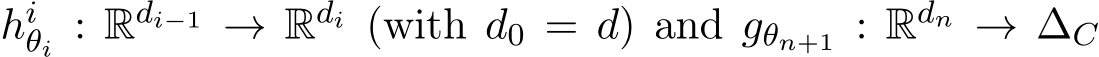  hiθi : Rdi−1 → Rdi (with d0 = d) and gθn+1 : Rdn → ∆C