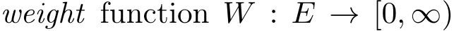  weight function W : E → [0, ∞)